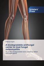 A biodegradable antifungal carrier to treat fungal osteomyelitis