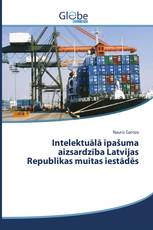 Intelektuālā īpašuma aizsardzība Latvijas Republikas muitas iestādēs