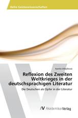 Reflexion des Zweiten Weltkrieges in der deutschsprachigen Literatur