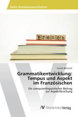 Grammatikentwicklung: Tempus und Aspekt im Französischen