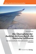 Die Übernahme der Austrian Airlines durch die Deutsche Lufthansa