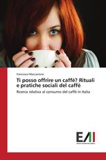 Ti posso offrire un caffè? Rituali e pratiche sociali del caffè