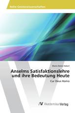 Anselms Satisfaktionslehre und ihre Bedeutung Heute