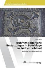 Frühmittelalterliche Bestattungen in Bauchlage in Süddeutschland