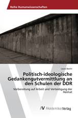 Politisch-ideologische Gedankengutvermittlung an den Schulen der DDR