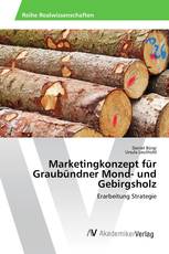 Marketingkonzept für Graubündner Mond- und Gebirgsholz