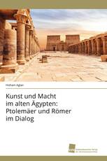 Kunst und Macht im alten Ägypten: Ptolemäer und Römer im Dialog