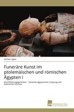 Funeräre Kunst im ptolemäischen und römischen Ägypten I