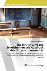 Die Einrichtung des Schulzimmers als Ausdruck des Unterrichtkonzeptes