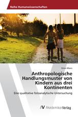 Anthropologische Handlungsmuster von Kindern aus drei Kontinenten