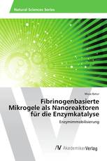 Fibrinogenbasierte Mikrogele als Nanoreaktoren für die Enzymkatalyse