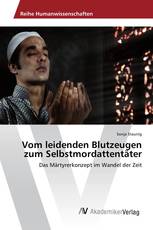 Vom leidenden Blutzeugen zum Selbstmordattentäter