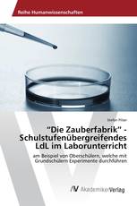 “Die Zauberfabrik” - Schulstufenübergreifendes LdL im Laborunterricht