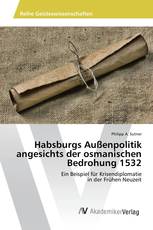 Habsburgs Außenpolitik angesichts der osmanischen Bedrohung 1532