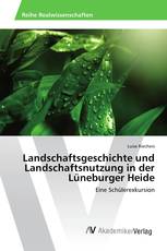 Landschaftsgeschichte und Landschaftsnutzung in der Lüneburger Heide