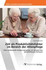 Zeit als Produktivitätsfaktor im Bereich der Altenpflege