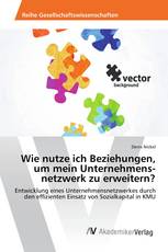 Wie nutze ich Beziehungen, um mein Unternehmens-netzwerk zu erweitern?