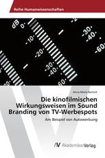 Die kinofilmischen Wirkungsweisen im Sound Branding von TV-Werbespots