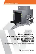 How Noise and Conversations effect X-Ray Baggage Screening Performance