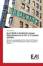 Kurt Weill e Frederick Loewe Pigmalione fra la 42° e il Covent Garden