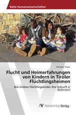 Flucht und Heimerfahrungen von Kindern in Tiroler Flüchtlingsheimen