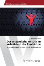 Der systemische Ansatz im Arbeitsfeld der Psychiatrie