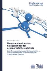 Monosaccharides and disaccharides for organometallic catalysis