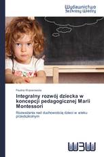 Integralny rozwój dziecka w koncepcji pedagogicznej Marii Montessori