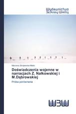 Doświadczenia wojenne w narracjach Z. Nałkowskiej i M.Dąbrowskiej