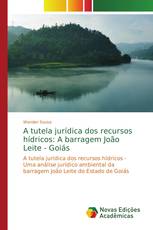 A tutela jurídica dos recursos hídricos: A barragem João Leite - Goiás