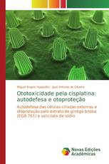 Ototoxicidade pela cisplatina: autodefesa e otoproteção