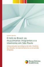 O Islã no Brasil: os muçulmanos imigrantes e o islamismo em São Paulo
