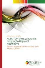 ALBA-TCP: Uma cultura de Integração Regional Alternativa