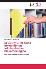 El BSC y CRM como herramientas administrativa bibliotecológica