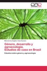 Género, desarrollo y agroecología.  Estudios de caso en Brasil