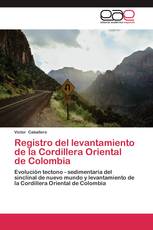 Registro del levantamiento de la Cordillera Oriental de Colombia