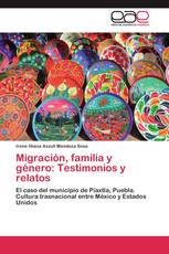 Migración, familia y género: Testimonios y relatos