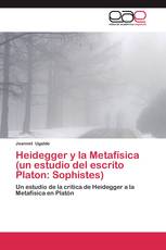 Heidegger y la Metafísica (un estudio del escrito Platon: Sophistes)