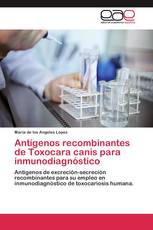 Antígenos recombinantes de Toxocara canis para inmunodiagnóstico