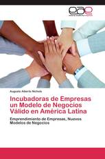 Incubadoras de Empresas un Modelo de Negocios Válido en América Latina