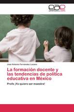 La formación docente y las tendencias de política educativa en México