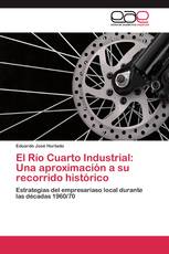 El Río Cuarto Industrial: Una aproximación a su recorrido histórico