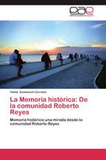 La Memoria histórica: De la comunidad Roberto Reyes