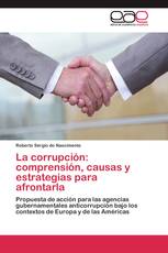 La corrupción: comprensión, causas y estrategias para afrontarla