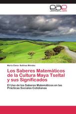 Los Saberes Matemáticos de la Cultura Maya Tseltal y sus Significados