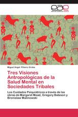 Tres Visiones Antropológicas de la Salud Mental en Sociedades Tribales