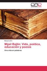 Mijail Bajtin: Vida, poética, educación y poesía