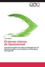 El eterno retorno   de Quetzalcóatl