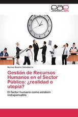 Gestión de Recursos Humanos en el Sector Público: ¿realidad o utopía?