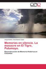 Memorias en silencio. La masacre en El Tigre, Putumayo.